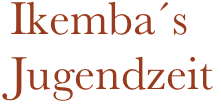 Ikemba´s Jugendzeit